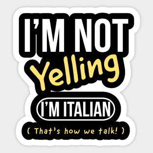 I’m not yelling I’m italian that’s how we talk Sticker